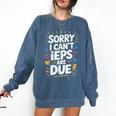 Sorry I Can'T Ieps Are Due Cute Elementary Teacher Iep Sped Comfort Colors Sweatshirt Denim Sorry I Can'T Ieps Are Due Cute Elementary Teacher Iep Sped Comfort Colors Sweatshirt Denim