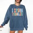 I Speak Toddler Teacher Pre School Back To School First Day Comfort Colors Sweatshirt Denim I Speak Toddler Teacher Pre School Back To School First Day Comfort Colors Sweatshirt Denim