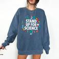 Stand Up For Science STEM Advocacy Pro Scientific Teacher Comfort Colors Sweatshirt Denim Stand Up For Science STEM Advocacy Pro Scientific Teacher Comfort Colors Sweatshirt Denim