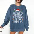 Stop Saying 6-7 Teacher 67 Christmas Meme Six Seven Comfort Colors Sweatshirt Denim