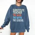 Substitute Teacher Man The Myth The Legend Appreciation Day Comfort Colors Sweatshirt Denim Substitute Teacher Man The Myth The Legend Appreciation Day Comfort Colors Sweatshirt Denim