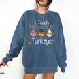 I Teach The Cutest Turkeys School Teachers Thanksgiving Comfort Colors Sweatshirt Denim I Teach The Cutest Turkeys School Teachers Thanksgiving Comfort Colors Sweatshirt Denim