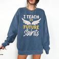 I Teach Future Saints Catholic Educator Teacher Comfort Colors Sweatshirt Denim I Teach Future Saints Catholic Educator Teacher Comfort Colors Sweatshirt Denim
