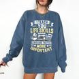 I Teach You Life Skills Home Economics Teacher Comfort Colors Sweatshirt Denim