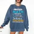 I Teach Math Because Science Teachers Need Heroes Too Comfort Colors Sweatshirt Denim I Teach Math Because Science Teachers Need Heroes Too Comfort Colors Sweatshirt Denim
