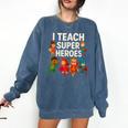 I Teach Super Heroes Teacher Comfort Colors Sweatshirt Denim I Teach Super Heroes Teacher Comfort Colors Sweatshirt Denim