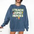 I Teach Superheroes School Teacher Professor Comfort Colors Sweatshirt Denim I Teach Superheroes School Teacher Professor Comfort Colors Sweatshirt Denim