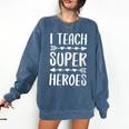 I Teach Superheroes Shirt Men Women School Teacher Comfort Colors Sweatshirt Denim I Teach Superheroes Shirt Men Women School Teacher Comfort Colors Sweatshirt Denim