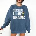 Teachers Love Brains Zombie Halloween Hilarious Comfort Colors Sweatshirt Denim Teachers Love Brains Zombie Halloween Hilarious Comfort Colors Sweatshirt Denim