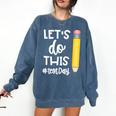 Lets Do This Test Day State Testing Teacher Motivational Comfort Colors Sweatshirt Denim