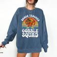 Thanksgiving Dance Teacher Gobble Squad Turkey Comfort Colors Sweatshirt Denim Thanksgiving Dance Teacher Gobble Squad Turkey Comfort Colors Sweatshirt Denim