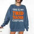 This Is My Tired Teacher Costume Quick Easy Lazy Halloween For Men Women Comfort Colors Sweatshirt Denim This Is My Tired Teacher Costume Quick Easy Lazy Halloween For Men Women Comfort Colors Sweatshirt Denim