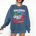Tough Enough To Be A Teacher Crazy Enough To Love It Comfort Colors Sweatshirt Denim Tough Enough To Be A Teacher Crazy Enough To Love It Comfort Colors Sweatshirt Denim