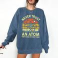 Never Trust An Atom Physics Jokes Science Teacher Comfort Colors Sweatshirt Denim Never Trust An Atom Physics Jokes Science Teacher Comfort Colors Sweatshirt Denim