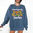 Unapologetic Dope Teacher African American Melanin Comfort Colors Sweatshirt Denim