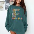 Admit It You Low Key Love Math Bruh Math Teacher Comfort Colors Sweatshirt Blue Spruce Admit It You Low Key Love Math Bruh Math Teacher Comfort Colors Sweatshirt Blue Spruce