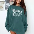 Blessed Teacher For Men Women Kids Comfort Colors Sweatshirt Blue Spruce Blessed Teacher For Men Women Kids Comfort Colors Sweatshirt Blue Spruce