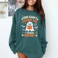 You Can't Scare Me I Teach History Retro Teacher Halloween Comfort Colors Sweatshirt Blue Spruce You Can't Scare Me I Teach History Retro Teacher Halloween Comfort Colors Sweatshirt Blue Spruce