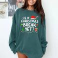 Is It Christmas Break Yet Xmas Holiday Teacher Women Comfort Colors Sweatshirt Blue Spruce Is It Christmas Break Yet Xmas Holiday Teacher Women Comfort Colors Sweatshirt Blue Spruce