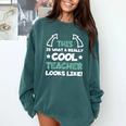 Cool Teacher Saying Teaching Student Men Women Comfort Colors Sweatshirt Blue Spruce