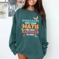 Dinosaurs Didn't Learn Math Mathematics Math Teacher Comfort Colors Sweatshirt Blue Spruce Dinosaurs Didn't Learn Math Mathematics Math Teacher Comfort Colors Sweatshirt Blue Spruce