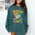 Dinosaurs Didn't Read Now They Are Extinct Reading Teacher Comfort Colors Sweatshirt Blue Spruce Dinosaurs Didn't Read Now They Are Extinct Reading Teacher Comfort Colors Sweatshirt Blue Spruce