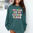 My Dog Ate My Lesson Plan Kindergarten Teacher Dog Lover For Men Women Comfort Colors Sweatshirt Blue Spruce