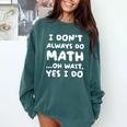 I Don't Always Do Math Math Teacher Back To School Comfort Colors Sweatshirt Blue Spruce I Don't Always Do Math Math Teacher Back To School Comfort Colors Sweatshirt Blue Spruce