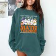 I Don't Need A Costume I'm A Math Teacher Halloween Women Comfort Colors Sweatshirt Blue Spruce I Don't Need A Costume I'm A Math Teacher Halloween Women Comfort Colors Sweatshirt Blue Spruce