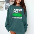 Golf Pun Above Par Teacher School Golfing Men & Women Comfort Colors Sweatshirt Blue Spruce Golf Pun Above Par Teacher School Golfing Men & Women Comfort Colors Sweatshirt Blue Spruce