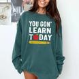 You Gon' Learn Today First Day Of School Teacher Men Women Kids Comfort Colors Sweatshirt Blue Spruce You Gon' Learn Today First Day Of School Teacher Men Women Kids Comfort Colors Sweatshirt Blue Spruce