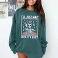 I'Ll Just Wait Until It's Quiet Skeleton Coffee Teacher Comfort Colors Sweatshirt Blue Spruce I'Ll Just Wait Until It's Quiet Skeleton Coffee Teacher Comfort Colors Sweatshirt Blue Spruce