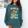 Because I'm The Art Teacher That's Why Artists Men Women Comfort Colors Sweatshirt Blue Spruce Because I'm The Art Teacher That's Why Artists Men Women Comfort Colors Sweatshirt Blue Spruce