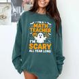 I'm A Math Teacher I'm Scary All Year Long Spooky Halloween Comfort Colors Sweatshirt Blue Spruce