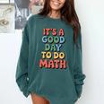 It's A Good Day To Do Math Retro Math Teacher Student Comfort Colors Sweatshirt Blue Spruce It's A Good Day To Do Math Retro Math Teacher Student Comfort Colors Sweatshirt Blue Spruce