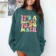 It's A Good Day To Do Math Teachers Women Kids Math Comfort Colors Sweatshirt Blue Spruce