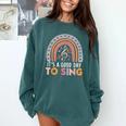 It's A Good Day To Sing Back To School Music Teacher Comfort Colors Sweatshirt Blue Spruce