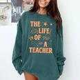 The Life Of A Teacher Back To School Women Men Comfort Colors Sweatshirt Blue Spruce
