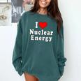 I Love Nuclear Energy School Teacher Comfort Colors Sweatshirt Blue Spruce