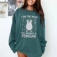 I Did The Math The Answer Is Penguin Math Teacher Comfort Colors Sweatshirt Blue Spruce I Did The Math The Answer Is Penguin Math Teacher Comfort Colors Sweatshirt Blue Spruce