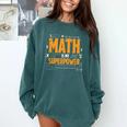 Math Is My Superpower Math Teacher Student Comfort Colors Sweatshirt Blue Spruce