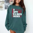 Math Teacher School So Happy I'm A Math Teacher Comfort Colors Sweatshirt Blue Spruce