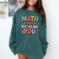 Math Is Tough But So Are You Motivational School Teacher Comfort Colors Sweatshirt Blue Spruce Math Is Tough But So Are You Motivational School Teacher Comfort Colors Sweatshirt Blue Spruce