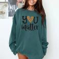 You Matter Leopard Print Teacher Kind Counselor Kindness Comfort Colors Sweatshirt Blue Spruce
