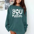 You Matter Teacher Kindness Child Counselor Heart Love Men Women Kids Comfort Colors Sweatshirt Blue Spruce