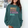 Middle School Teacher Middle School Is Bussin Bruh Comfort Colors Sweatshirt Blue Spruce