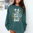 PE School Gym Teacher PE The Bests Part Of The Day Comfort Colors Sweatshirt Blue Spruce
