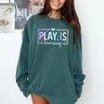 Play Is Learning Kindergarten Teacher Team Women Comfort Colors Sweatshirt Blue Spruce Play Is Learning Kindergarten Teacher Team Women Comfort Colors Sweatshirt Blue Spruce