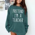 Pretend I'm A Teacher Costume Halloween Lazy Adult Kids Comfort Colors Sweatshirt Blue Spruce