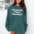 Pretend I'm A Teacher Lazy Easy Halloween Costume Comfort Colors Sweatshirt Blue Spruce Pretend I'm A Teacher Lazy Easy Halloween Costume Comfort Colors Sweatshirt Blue Spruce